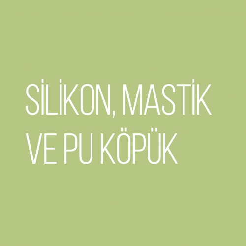 Silikon, Mastik ve Pu Köpük